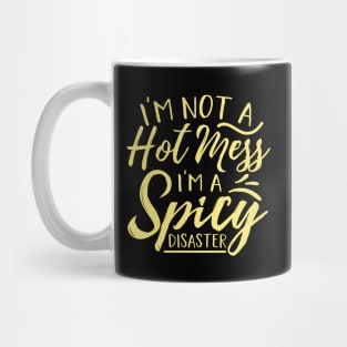 Im Not A Hot Mess Im A Spicy Disaster Mug